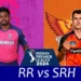 SRH vs RR: Clash of Titans in IPL Showdown